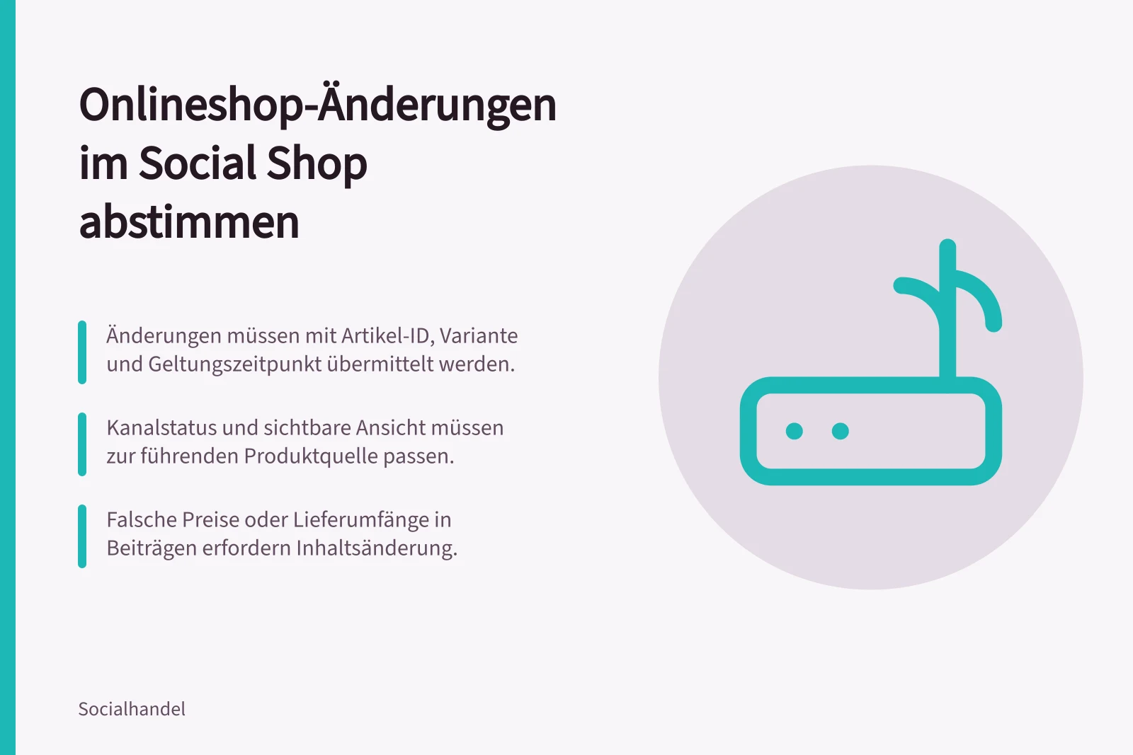 Onlineshop-Änderungen im Social Shop abstimmen: Änderungen müssen mit Artikel-ID, Variante und Geltungszeitpunkt übermittelt werden.; Kanalstatus und sichtbare Ansicht müssen zur führenden Produktquelle passen.; Falsche Preise oder Lieferumfänge in Beiträgen erfordern Inhaltsänderung.
