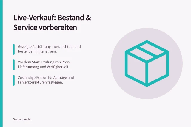 Live-Verkauf: Bestand & Service vorbereiten: Gezeigte Ausführung muss sichtbar und bestellbar im Kanal sein.; Vor dem Start: Prüfung von Preis, Lieferumfang und Verfügbarkeit.; Zuständige Person für Aufträge und Fehlerkorrekturen festlegen. Bestand und Kundenservice vor dem Livetermin vorbereiten