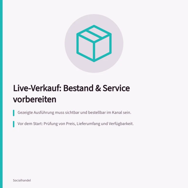 Live-Verkauf: Bestand & Service vorbereiten: Gezeigte Ausführung muss sichtbar und bestellbar im Kanal sein.; Vor dem Start: Prüfung von Preis, Lieferumfang und Verfügbarkeit.; Zuständige Person für Aufträge und Fehlerkorrekturen festlegen. Bestand und Kundenservice vor dem Livetermin vorbereiten