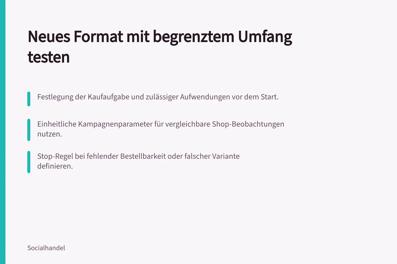 Neues Format mit begrenztem Umfang testen: Festlegung der Kaufaufgabe und zulässiger Aufwendungen vor dem Start.; Einheitliche Kampagnenparameter für vergleichbare Shop-Beobachtungen nutzen.; Stop-Regel bei fehlender Bestellbarkeit oder falscher Variante definieren.