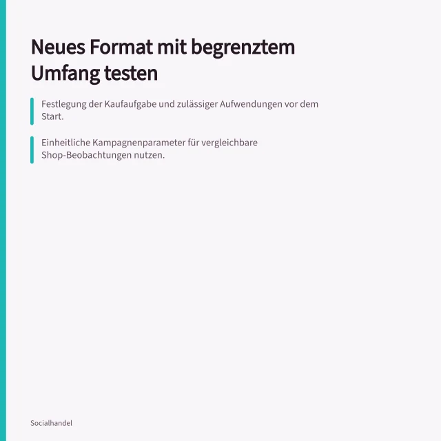 Neues Format mit begrenztem Umfang testen: Festlegung der Kaufaufgabe und zulässiger Aufwendungen vor dem Start.; Einheitliche Kampagnenparameter für vergleichbare Shop-Beobachtungen nutzen.; Stop-Regel bei fehlender Bestellbarkeit oder falscher Variante definieren. Ein neues Format mit begrenztem Umfang testen