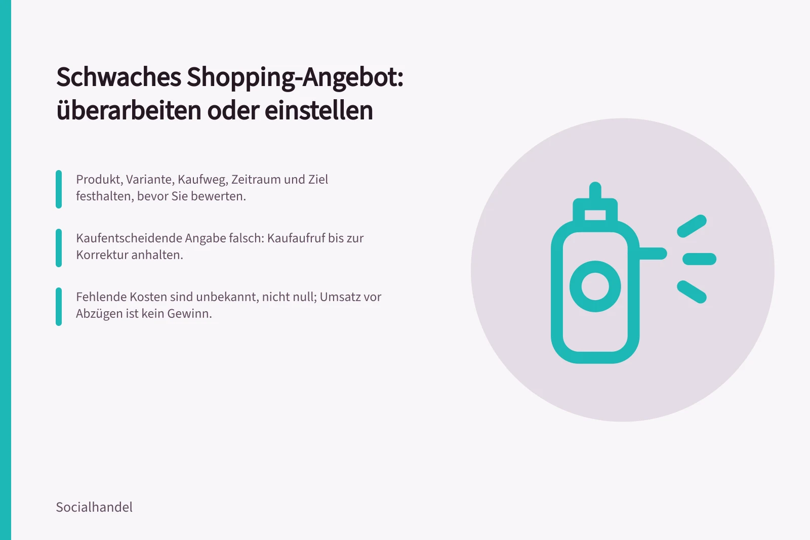 Schwaches Shopping-Angebot: überarbeiten oder einstellen: Produkt, Variante, Kaufweg, Zeitraum und Ziel festhalten, bevor Sie bewerten.; Kaufentscheidende Angabe falsch: Kaufaufruf bis zur Korrektur anhalten.; Fehlende Kosten sind unbekannt, nicht null; Umsatz vor Abzügen ist kein Gewinn.