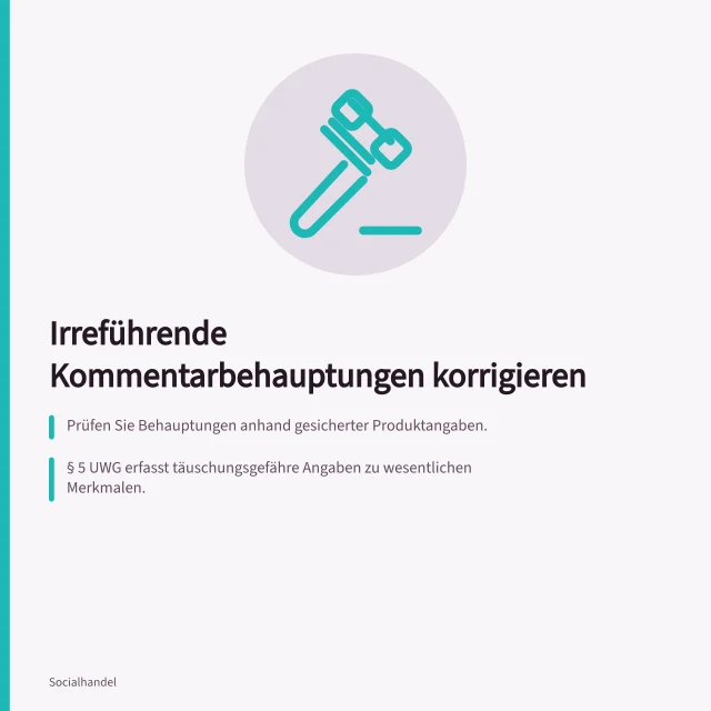 Irreführende Kommentarbehauptungen korrigieren: Prüfen Sie Behauptungen anhand gesicherter Produktangaben.; § 5 UWG erfasst täuschungsgefähre Angaben zu wesentlichen Merkmalen.; Korrigieren Sie öffentlich, wenn die Aussage falsch oder unvollständig ist. Irreführende Produktbehauptungen in Kommentaren korrigieren