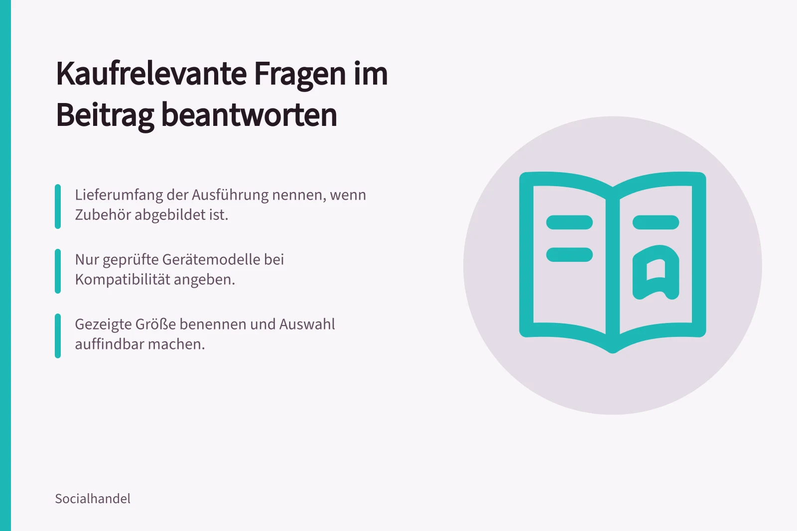 Kaufrelevante Fragen im Beitrag beantworten: Lieferumfang der Ausführung nennen, wenn Zubehör abgebildet ist.; Nur geprüfte Gerätemodelle bei Kompatibilität angeben.; Gezeigte Größe benennen und Auswahl auffindbar machen.