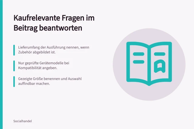 Kaufrelevante Fragen im Beitrag beantworten: Lieferumfang der Ausführung nennen, wenn Zubehör abgebildet ist.; Nur geprüfte Gerätemodelle bei Kompatibilität angeben.; Gezeigte Größe benennen und Auswahl auffindbar machen. Kaufrelevante Fragen direkt im Beitrag beantworten