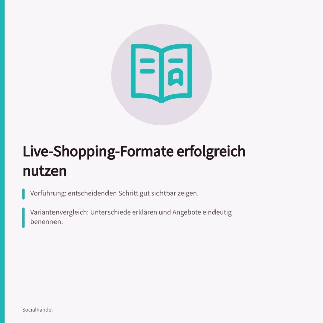 Live-Shopping-Formate erfolgreich nutzen: Vorführung: entscheidenden Schritt gut sichtbar zeigen.; Variantenvergleich: Unterschiede erklären und Angebote eindeutig benennen.; Fragerunde: Kaufunsicherheiten klären und Antworten zu Produkten zuordnen. Live-Shopping-Formate